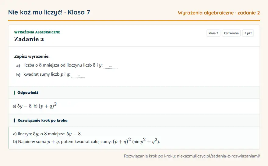 Rozwiązanie zadania 2 — Wyrażenia algebraiczne (klasa 7): Zapisz wyrażenie. a) liczba o 8 mniejsza od iloczynu liczb 5 i y: … b) kwadrat sumy liczb p i q: …