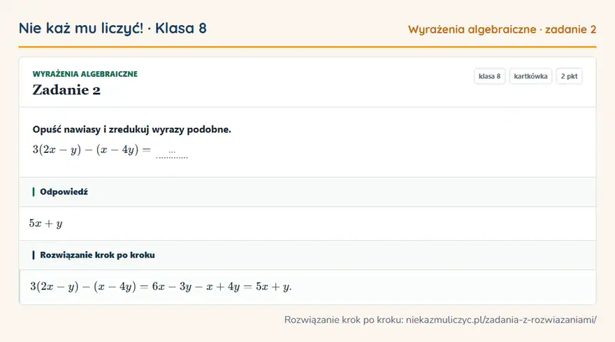Rozwiązanie zadania 2 — Wyrażenia algebraiczne (klasa 8): Opuść nawiasy i zredukuj wyrazy podobne. 3(2x - y) - (x - 4y) = …