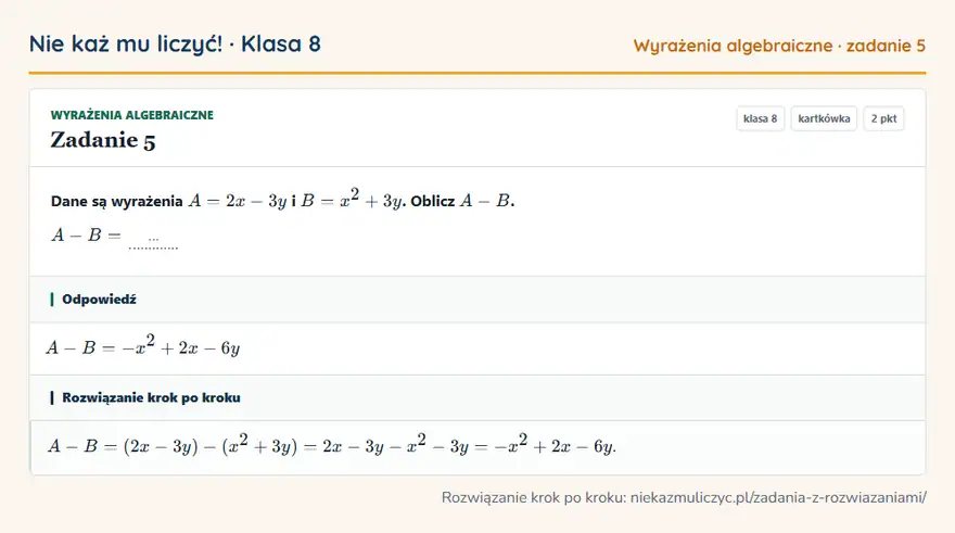 Rozwiązanie zadania 5 — Wyrażenia algebraiczne (klasa 8): Dane są wyrażenia A = 2x - 3y i B = x² + 3y. Oblicz A - B. A - B = …