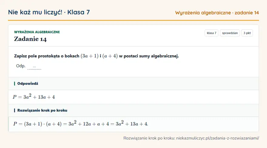 Rozwiązanie zadania 14, sprawdzian „Wyrażenia algebraiczne”, klasa 7: Zapisz pole prostokąta o bokach (3a + 1) i (a + 4) w postaci sumy algebraicznej. Odp. … Odpowiedź: P = 3a² + 13a + 4