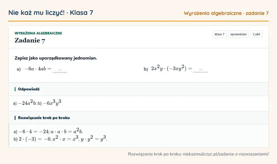 Rozwiązanie zadania 7 — Wyrażenia algebraiczne (klasa 7): Zapisz jako uporządkowany jednomian. a) -6a · 4ab = … b) 2x²y · (-3xy²) = …