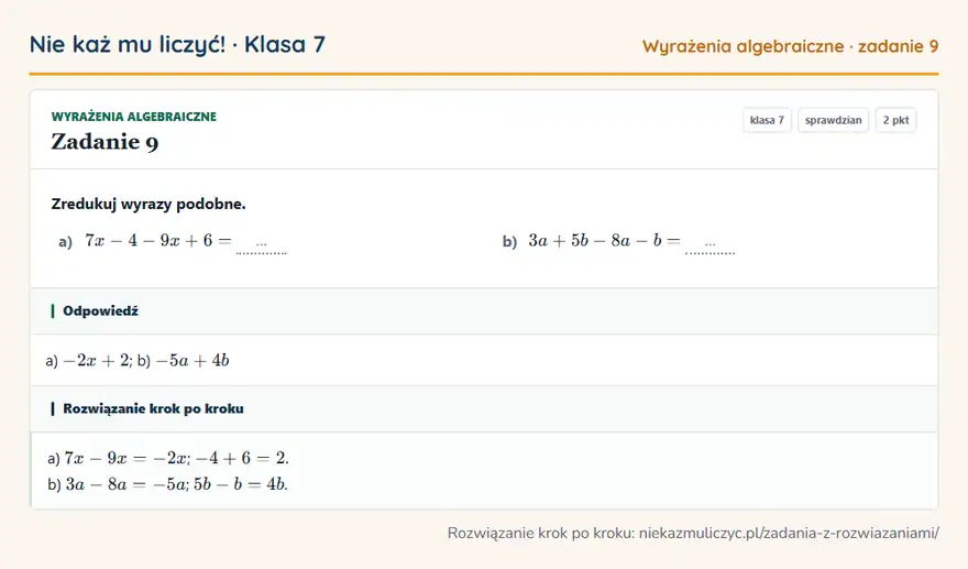 Rozwiązanie zadania 9 — Wyrażenia algebraiczne (klasa 7): Zredukuj wyrazy podobne. a) 7x - 4 - 9x + 6 = … b) 3a + 5b - 8a - b = …