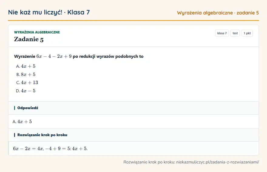 Rozwiązanie zadania 5 — Wyrażenia algebraiczne (klasa 7): Wyrażenie 6x - 4 - 2x + 9 po redukcji wyrazów podobnych to