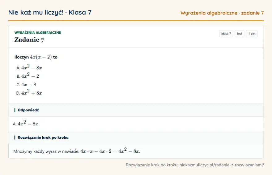 Rozwiązanie zadania 7 — Wyrażenia algebraiczne (klasa 7): Iloczyn 4x(x - 2) to