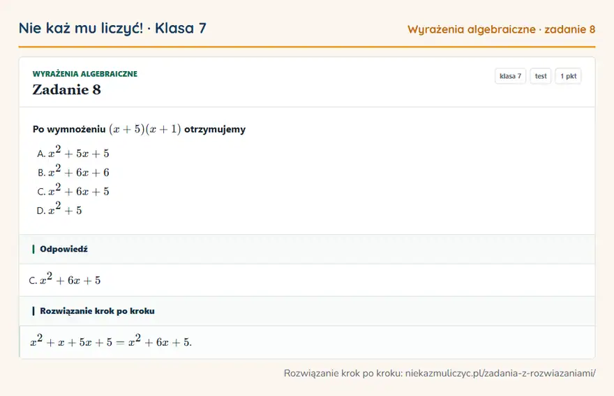 Rozwiązanie zadania 8, test „Wyrażenia algebraiczne”, klasa 7: Po wymnożeniu (x + 5)(x + 1) otrzymujemy Odpowiedź: C. x² + 6x + 5