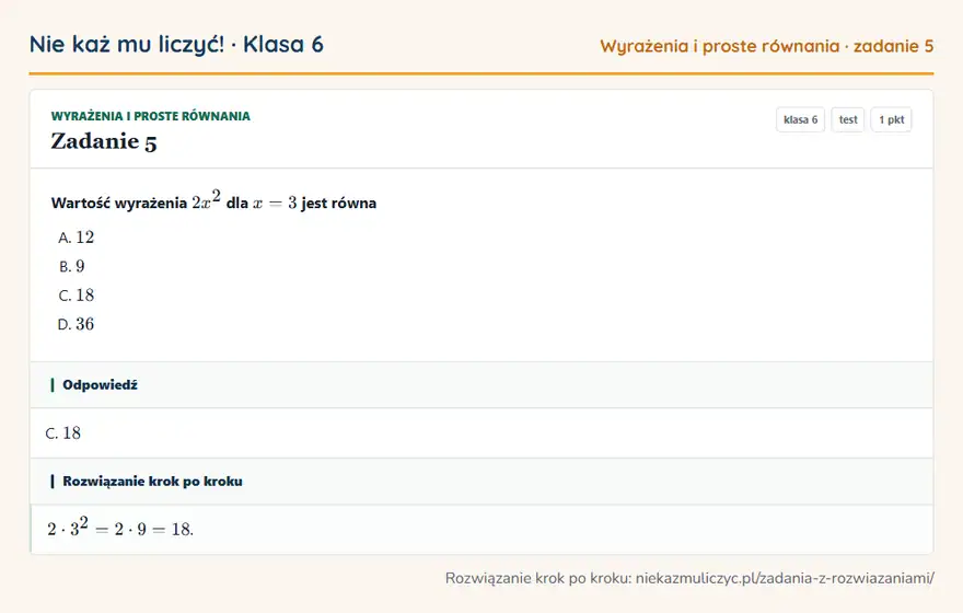 Rozwiązanie zadania 5, test „Wyrażenia i proste równania”, klasa 6: Wartość wyrażenia 2x² dla x = 3 jest równa Odpowiedź: C. 18