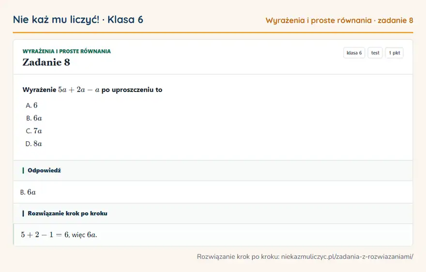 Rozwiązanie zadania 8, test „Wyrażenia i proste równania”, klasa 6: Wyrażenie 5a + 2a - a po uproszczeniu to Odpowiedź: B. 6a