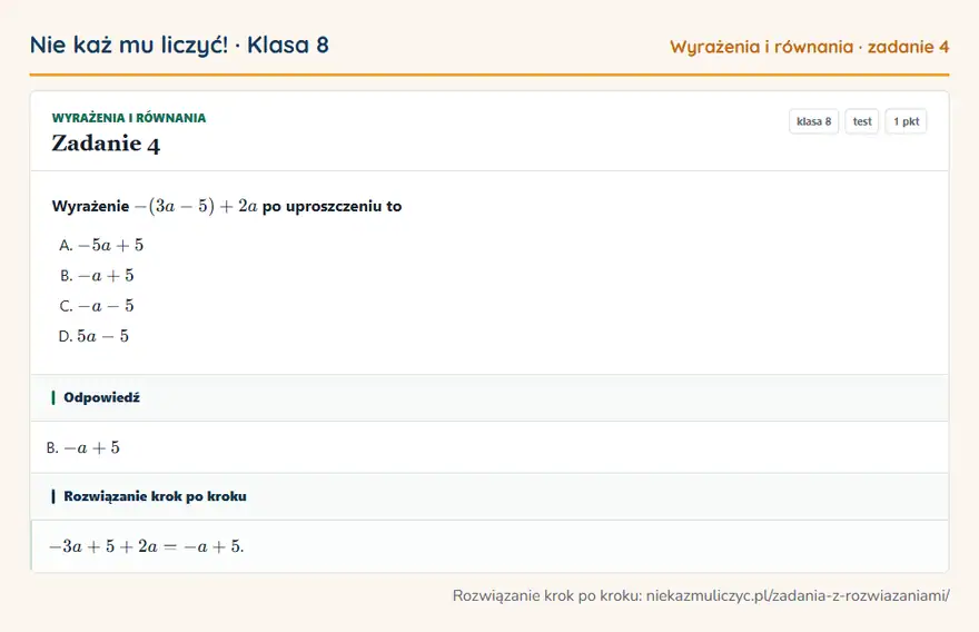 Rozwiązanie zadania 4, test „Wyrażenia i równania”, klasa 8: Wyrażenie -(3a - 5) + 2a po uproszczeniu to Odpowiedź: B. -a + 5