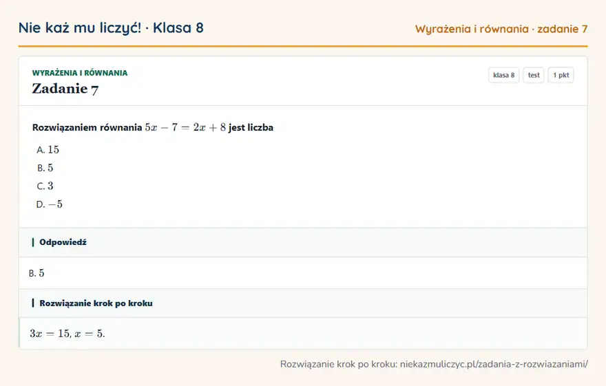 Rozwiązanie zadania 7 — Wyrażenia i równania (klasa 8): Rozwiązaniem równania 5x - 7 = 2x + 8 jest liczba