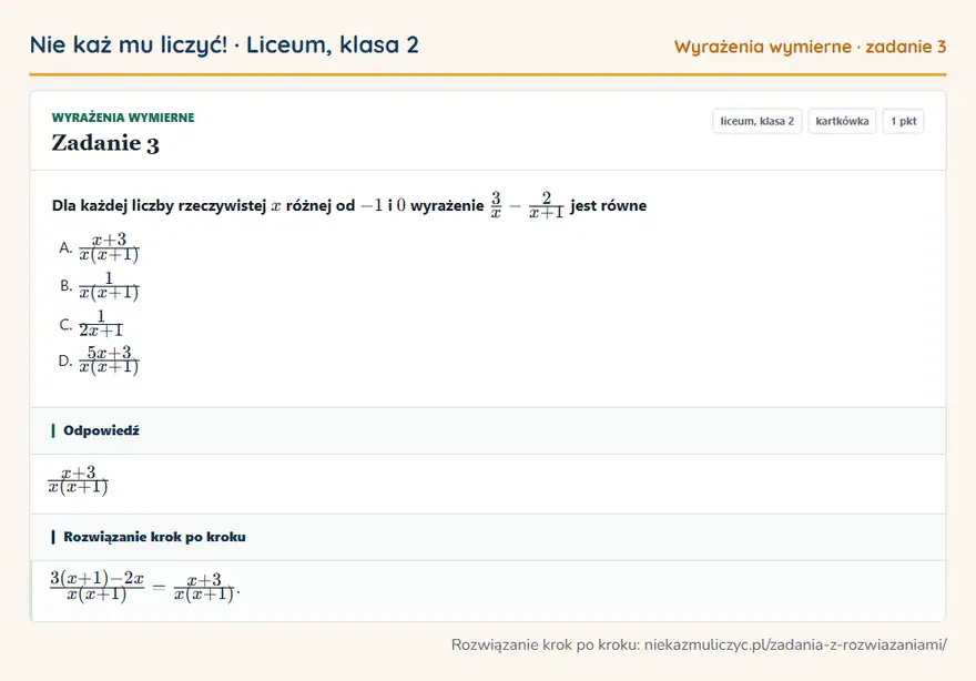 Rozwiązanie zadania 3, kartkówka „Wyrażenia wymierne”, liceum, klasa 2: Dla każdej liczby rzeczywistej x różnej od -1 i 0 wyrażenie 3/x - 2/(x + 1) jest równe Odpowiedź: (x + 3)/(x(x + 1))