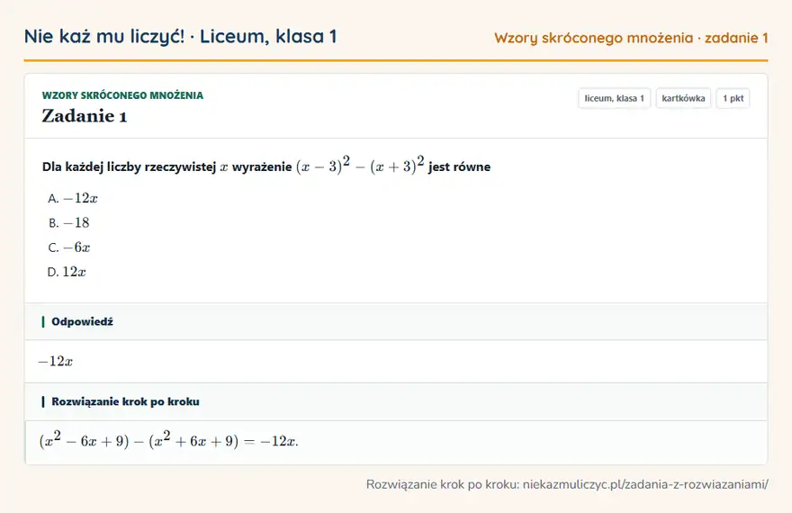 Rozwiązanie zadania 1 — Wzory skróconego mnożenia (liceum, klasa 1): Dla każdej liczby rzeczywistej x wyrażenie (x - 3)² - (x + 3)² jest równe