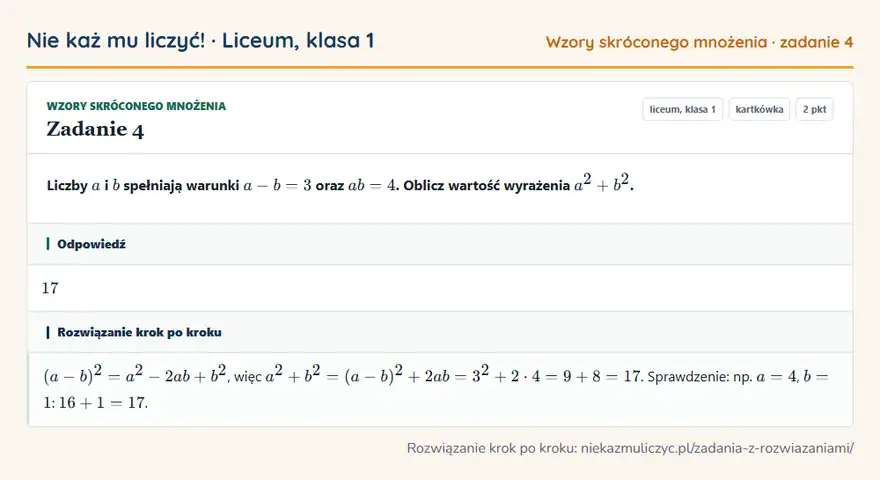 Rozwiązanie zadania 4 — Wzory skróconego mnożenia (liceum, klasa 1): Liczby a i b spełniają warunki a - b = 3 oraz ab = 4. Oblicz wartość wyrażenia a² + b².