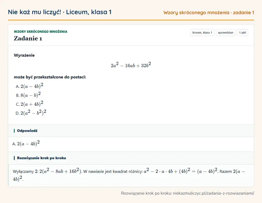 Rozwiązanie zadania 1 — Wzory skróconego mnożenia (liceum, klasa 1): Wyrażenie 2a² - 16ab + 32b² może być przekształcone do postaci:
