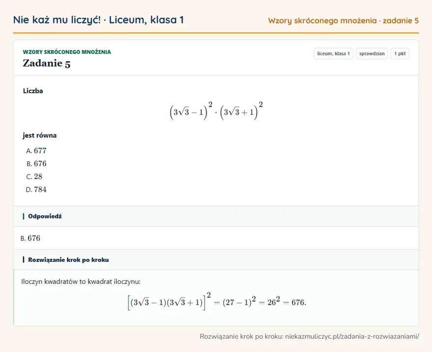 Rozwiązanie zadania 5 — Wzory skróconego mnożenia (liceum, klasa 1): Liczba (3√3 - 1 )² · (3√3 + 1 )² jest równa