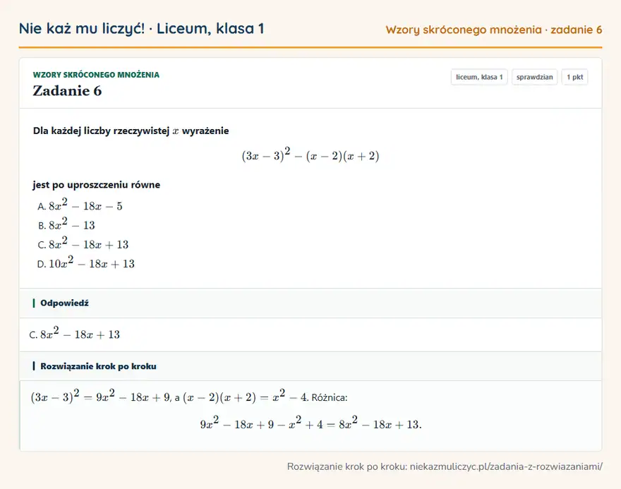 Rozwiązanie zadania 6 — Wzory skróconego mnożenia (liceum, klasa 1): Dla każdej liczby rzeczywistej x wyrażenie (3x - 3)² - (x - 2)(x + 2) jest po uproszczeniu równe