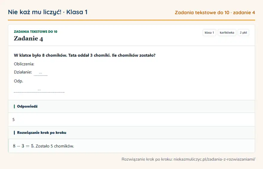 Rozwiązanie zadania 4 — Zadania tekstowe do 10 (klasa 1): W klatce było 8 chomików. Tata oddał 3 chomiki. Ile chomików zostało? Obliczenia: Działanie: … Odp…