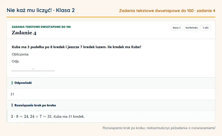Rozwiązanie zadania 4 — Zadania tekstowe dwuetapowe do 100 (klasa 2): Kuba ma 3 pudełka po 8 kredek i jeszcze 7 kredek luzem. Ile kredek ma Kuba? Obliczenia: Odp. …