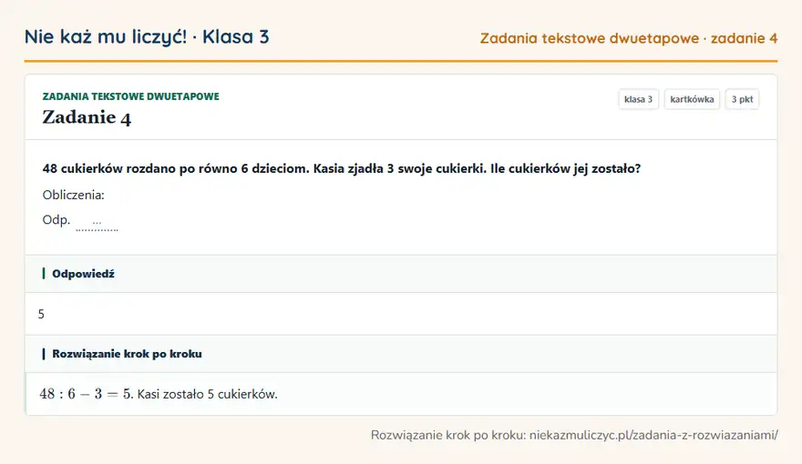 Rozwiązanie zadania 4, kartkówka „Zadania tekstowe dwuetapowe”, klasa 3: 48 cukierków rozdano po równo 6 dzieciom. Kasia zjadła 3 swoje cukierki. Ile cukierków jej zostało?… Odpowiedź: 5