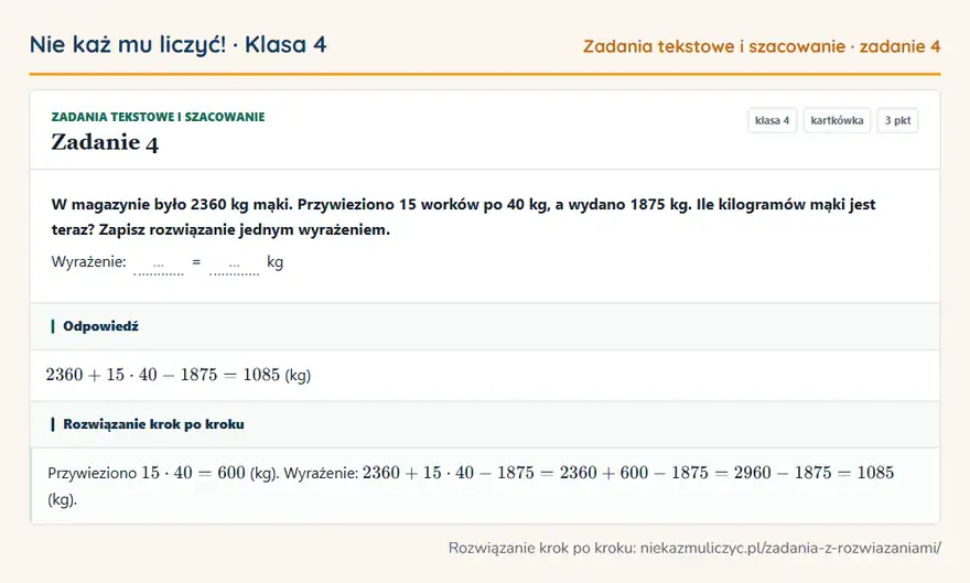 Rozwiązanie zadania 4 — Zadania tekstowe i szacowanie (klasa 4): W magazynie było 2360 kg mąki. Przywieziono 15 worków po 40 kg, a wydano 1875 kg. Ile kilogramów…