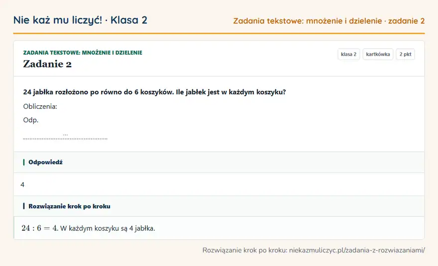 Rozwiązanie zadania 2 — Zadania tekstowe: mnożenie i dzielenie (klasa 2): 24 jabłka rozłożono po równo do 6 koszyków. Ile jabłek jest w każdym koszyku? Obliczenia: Odp. …