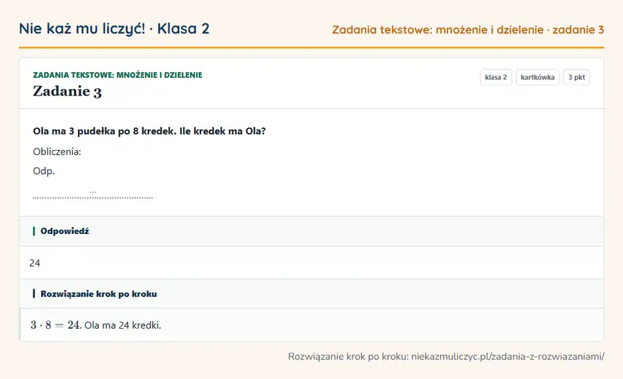 Rozwiązanie zadania 3 — Zadania tekstowe: mnożenie i dzielenie (klasa 2): Ola ma 3 pudełka po 8 kredek. Ile kredek ma Ola? Obliczenia: Odp. …
