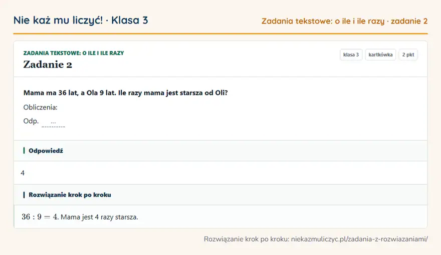 Rozwiązanie zadania 2 — Zadania tekstowe: o ile i ile razy (klasa 3): Mama ma 36 lat, a Ola 9 lat. Ile razy mama jest starsza od Oli? Obliczenia: Odp. …