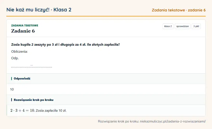Rozwiązanie zadania 6 — Zadania tekstowe (klasa 2): Zosia kupiła 2 zeszyty po 3 zł i długopis za 4 zł. Ile złotych zapłaciła? Obliczenia: Odp. …