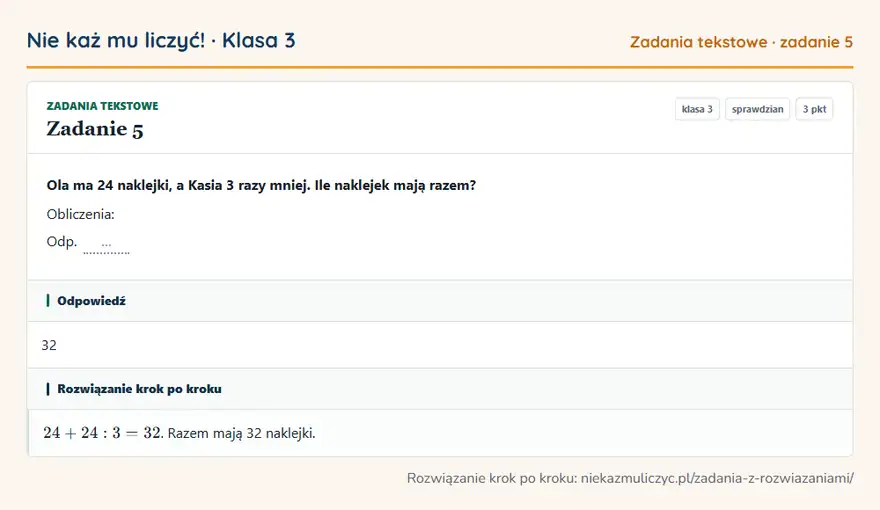 Rozwiązanie zadania 5 — Zadania tekstowe (klasa 3): Ola ma 24 naklejki, a Kasia 3 razy mniej. Ile naklejek mają razem? Obliczenia: Odp. …