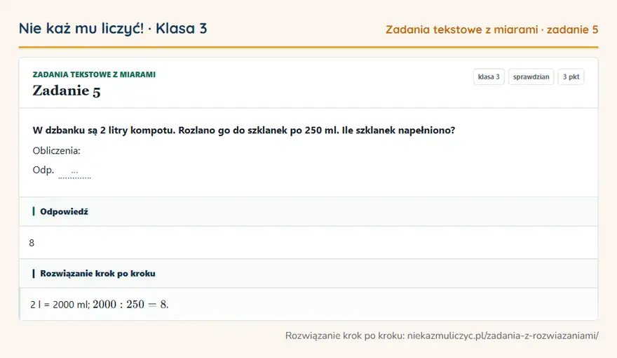 Rozwiązanie zadania 5 — Zadania tekstowe z miarami (klasa 3): W dzbanku są 2 litry kompotu. Rozlano go do szklanek po 250 ml. Ile szklanek napełniono?…