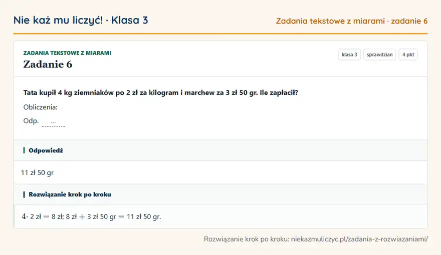Rozwiązanie zadania 6 — Zadania tekstowe z miarami (klasa 3): Tata kupił 4 kg ziemniaków po 2 zł za kilogram i marchew za 3 zł 50 gr. Ile zapłacił? Obliczenia…