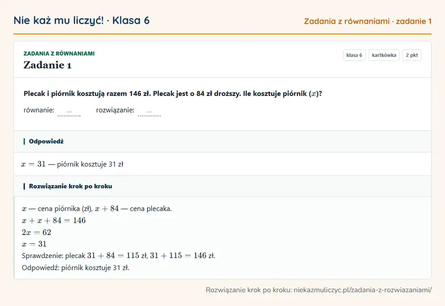 Rozwiązanie zadania 1 — Zadania z równaniami (klasa 6): Plecak i piórnik kosztują razem 146 zł. Plecak jest o 84 zł droższy. Ile kosztuje piórnik ( x )?…