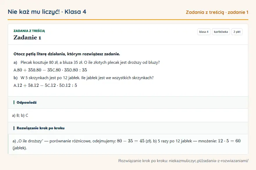 Rozwiązanie zadania 1 — Zadania z treścią (klasa 4): Otocz pętlą literę działania, którym rozwiążesz zadanie. a) Plecak kosztuje 80 zł, a bluza 35 zł. O…