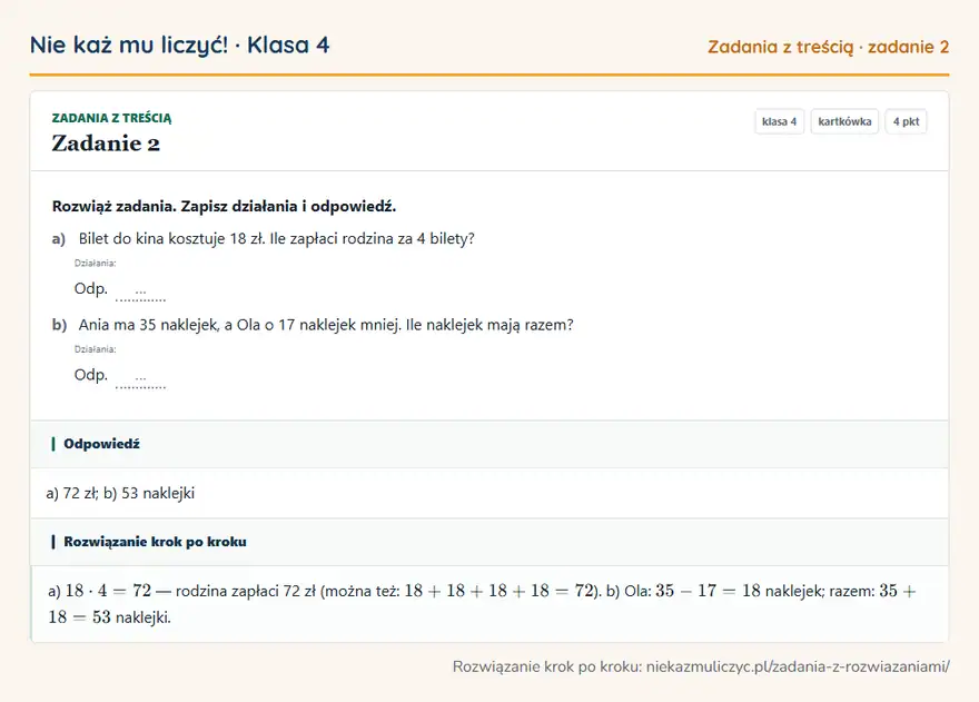 Rozwiązanie zadania 2 — Zadania z treścią (klasa 4): Rozwiąż zadania. Zapisz działania i odpowiedź. a) Bilet do kina kosztuje 18 zł. Ile zapłaci rodzina…