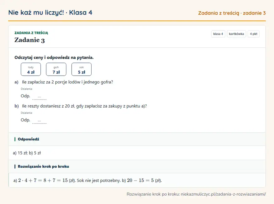 Rozwiązanie zadania 3 — Zadania z treścią (klasa 4): Odczytaj ceny i odpowiedz na pytania. lody 4 zł gofr 7 zł sok 5 zł a) Ile zapłacisz za 2 porcje…
