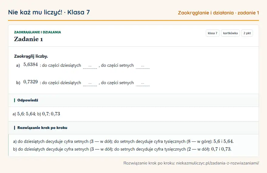 Rozwiązanie zadania 1 — Zaokrąglanie i działania (klasa 7): Zaokrąglij liczby. a) 5,6384: do części dziesiątych …, do części setnych … b) 0,7329: do części…