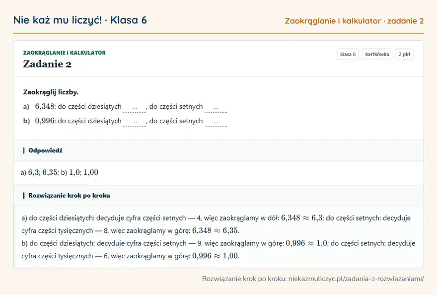 Rozwiązanie zadania 2 — Zaokrąglanie i kalkulator (klasa 6): Zaokrąglij liczby. a) 6,348: do części dziesiątych …, do części setnych … b) 0,996: do części…