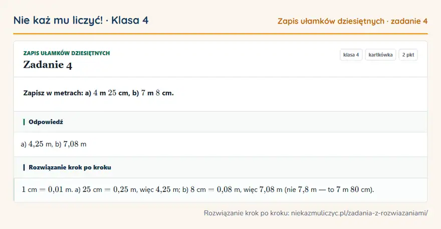 Rozwiązanie zadania 4 — Zapis ułamków dziesiętnych (klasa 4): Zapisz w metrach: a) 4 m 25 cm, b) 7 m 8 cm.