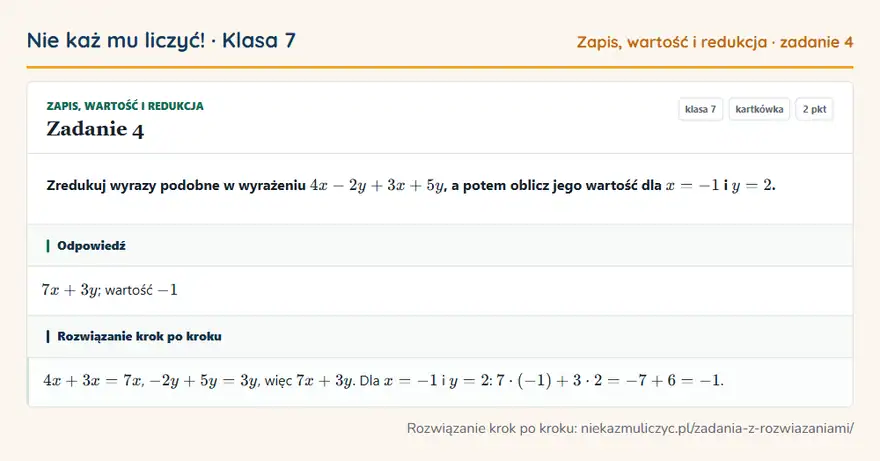 Rozwiązanie zadania 4, kartkówka „Zapis, wartość i redukcja”, klasa 7: Zredukuj wyrazy podobne w wyrażeniu 4x - 2y + 3x + 5y, a potem oblicz jego wartość dla x = -1 i y =… Odpowiedź: 7x + 3y; wartość -1
