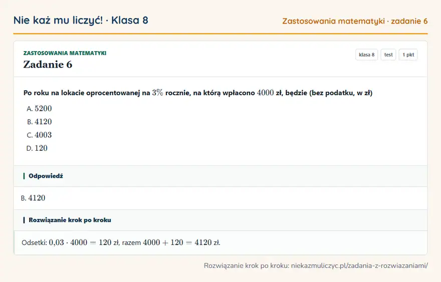 Rozwiązanie zadania 6 — Zastosowania matematyki (klasa 8): Po roku na lokacie oprocentowanej na 3\% rocznie, na którą wpłacono 4000 zł, będzie (bez podatku, w…