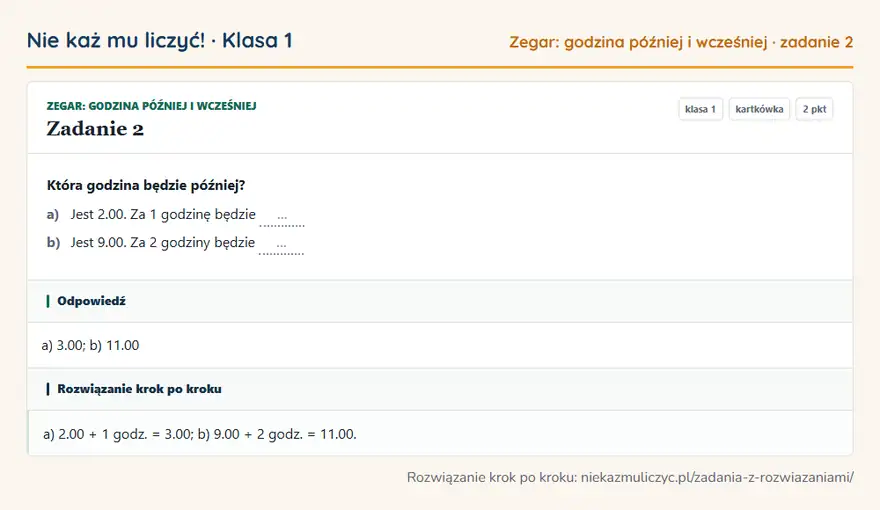 Rozwiązanie zadania 2 — Zegar: godzina później i wcześniej (klasa 1): Która godzina będzie później? a) Jest 2.00. Za 1 godzinę będzie … b) Jest 9.00. Za 2 godziny będzie…