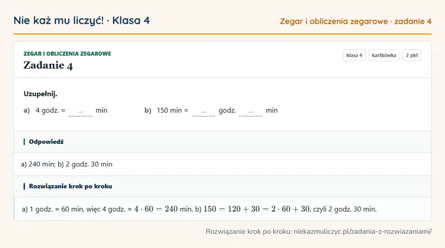 Rozwiązanie zadania 4 — Zegar i obliczenia zegarowe (klasa 4): Uzupełnij. a) 4 godz. = … min b) 150 min = … godz. … min