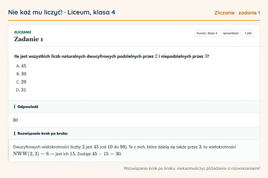 Rozwiązanie zadania 1, sprawdzian „Zliczanie”, liceum, klasa 4: Ile jest wszystkich liczb naturalnych dwucyfrowych podzielnych przez 2 i niepodzielnych przez 3? Odpowiedź: 30