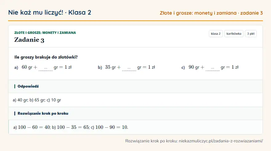 Rozwiązanie zadania 3 — Złote i grosze: monety i zamiana (klasa 2): Ile groszy brakuje do złotówki? a) 60 gr + … gr = 1 zł b) 35 gr + … gr = 1 zł c) 90 gr + … gr = 1 zł